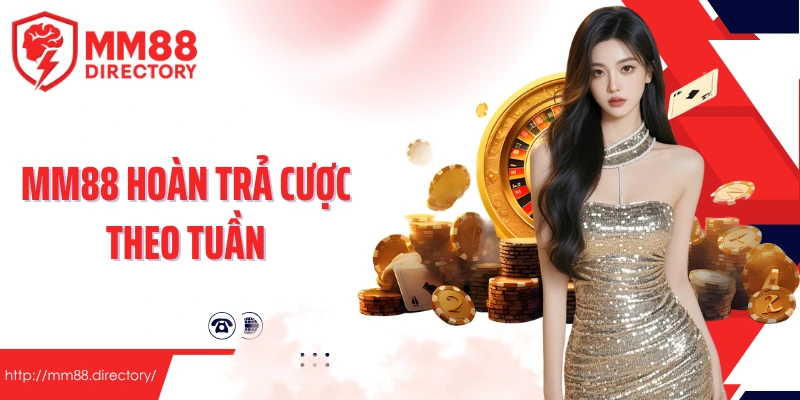 MM88 hoàn trả cược theo tuần
