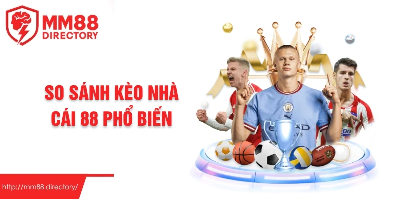 So sánh kèo nhà cái 88 phổ biến